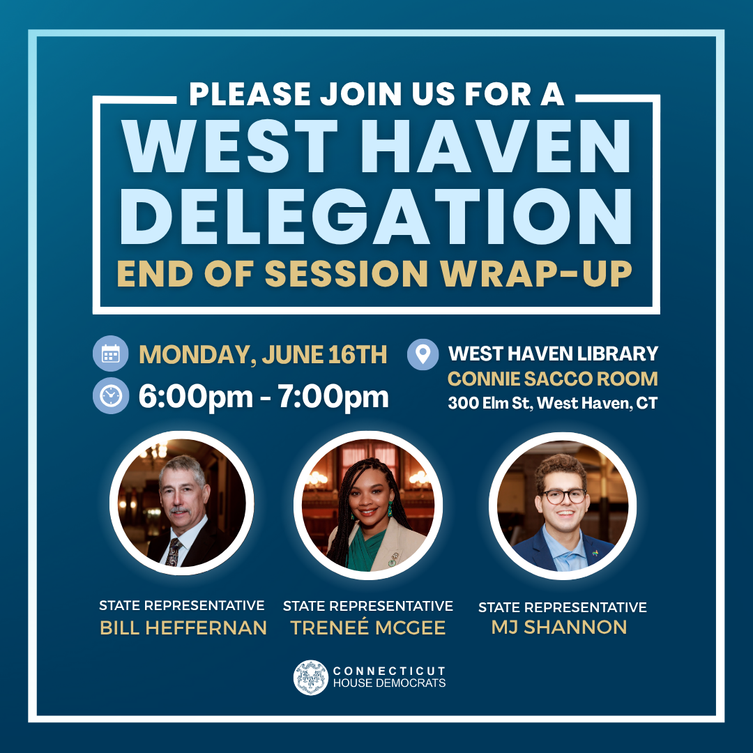 Join the West Haven House Delegation on June 16 for an end-of-session wrap-up.