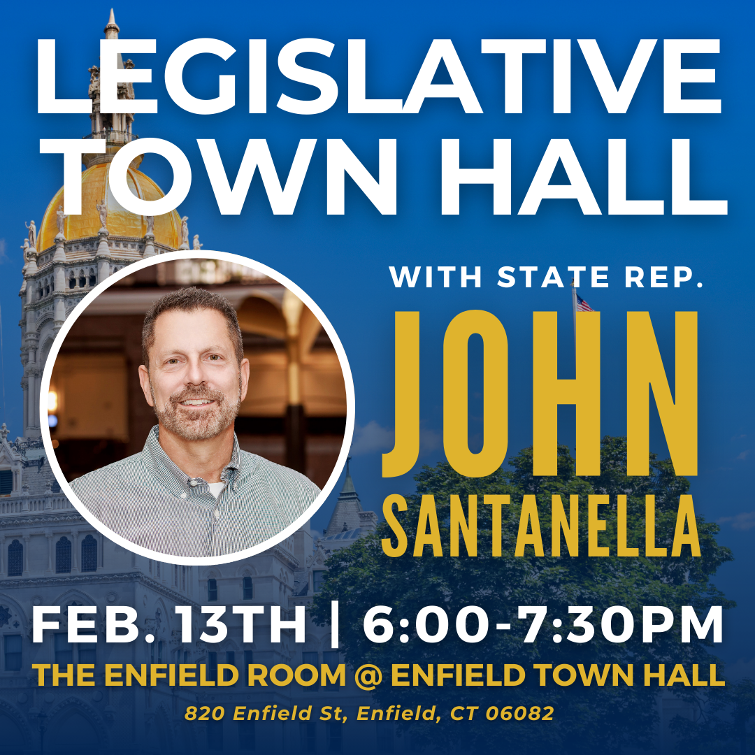 Join Rep. Santanella on February 13 in Enfield for a legislative town hall meeting.