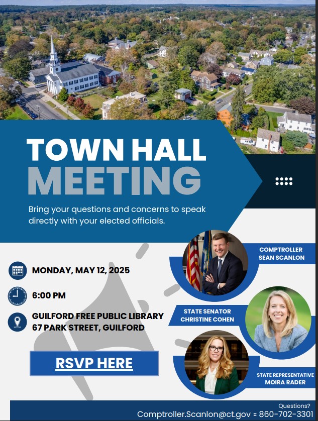 Join Comptroller Sean Scanlon, Rep. Moira Rader, and Senator Christine Cohen on May 12 for a town hall meeting, 6 p.m., at Guilford Free Public Library. 